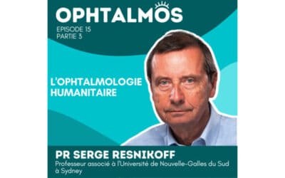 Podcast – L’ophtalmologie humanitaire (partie 3)